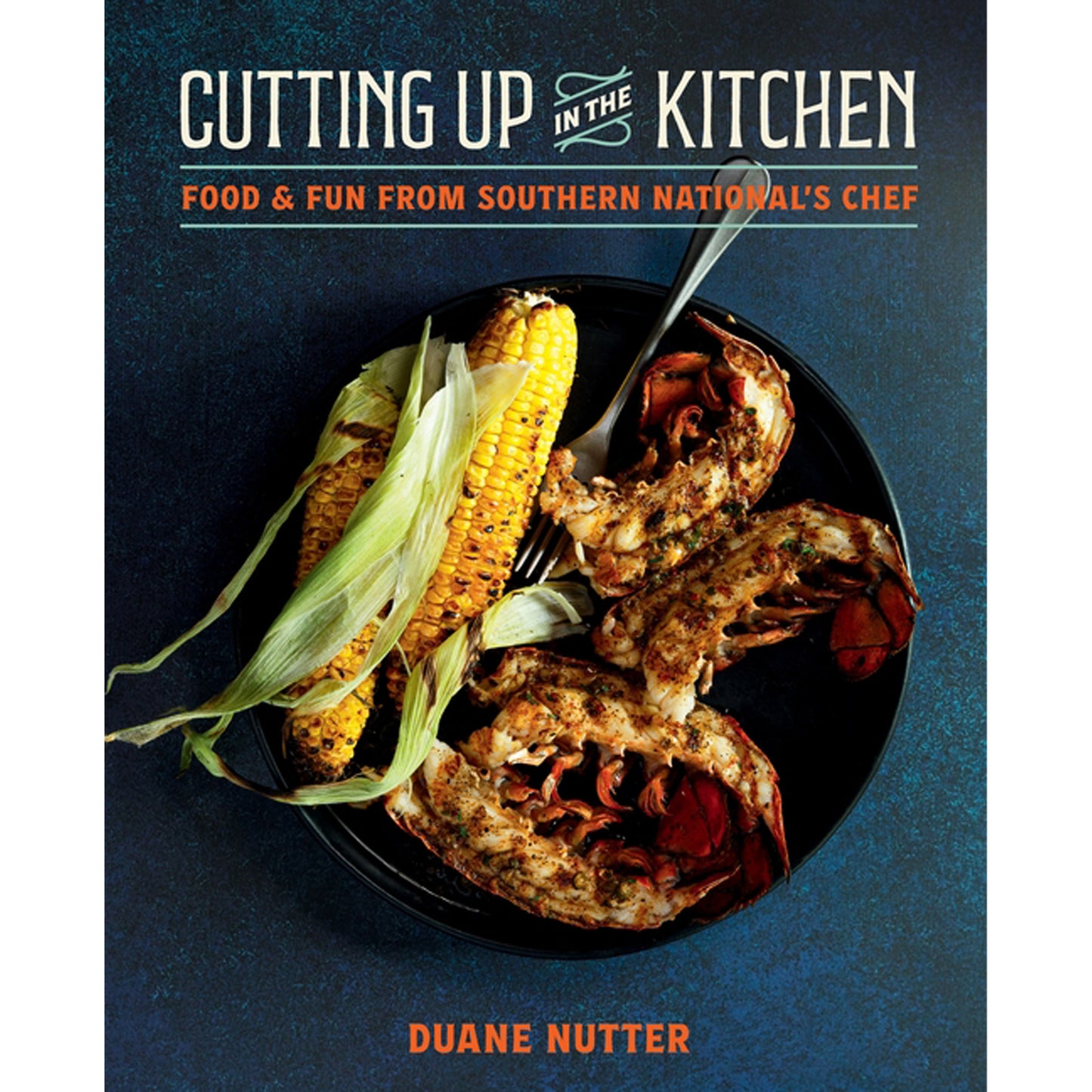 Cutting Up in the Kitchen: Food and Fun from Southern National's Chef Duane Nutter by Nutter, Duane