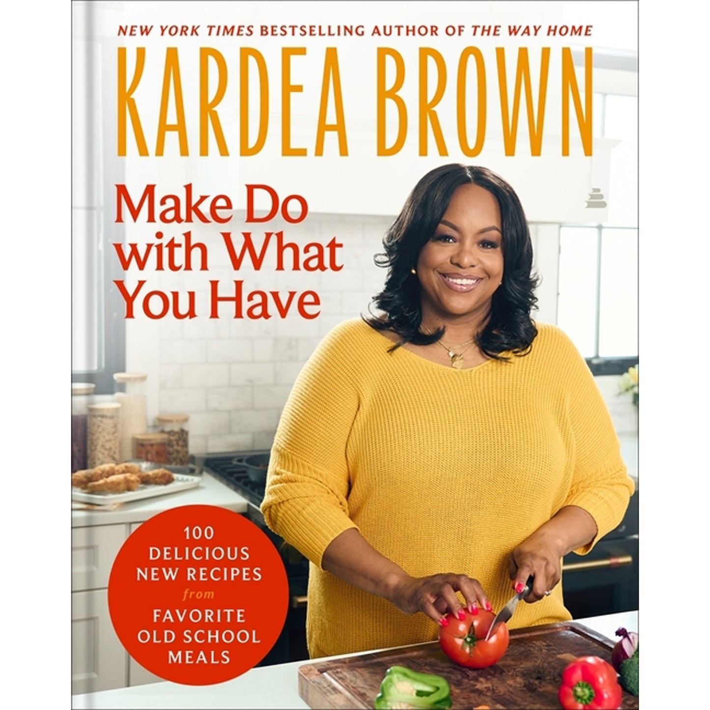 Make Do with What You Have: 100 Delicious New Recipes from Favorite Old-School Meals by Brown, Kardea