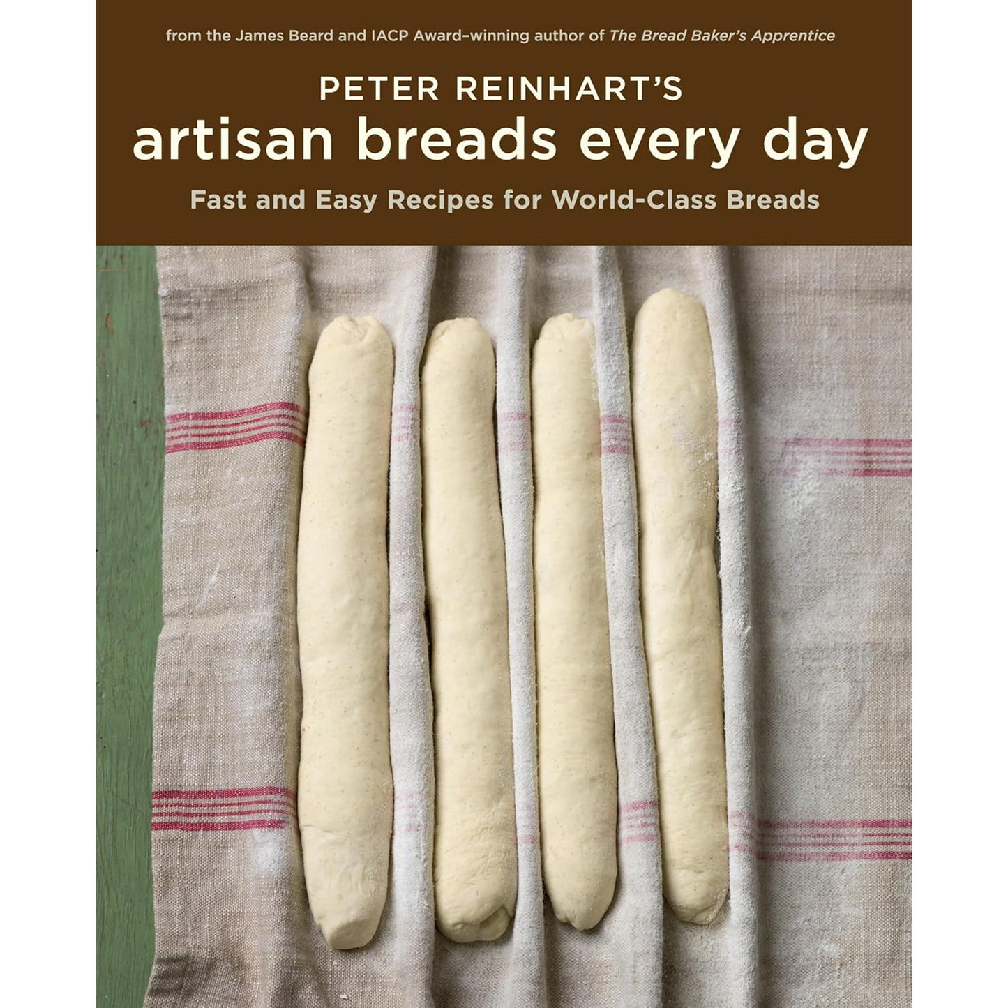 Book cover for 'Peter Reinhart's Artisan Breads Every Day' featuring five unbaked bread loaves on a striped linen cloth below a brown title banner.