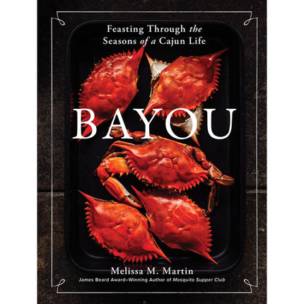 Bayou: Feasting Through the Seasons of a Cajun Life by Martin, Melissa M.