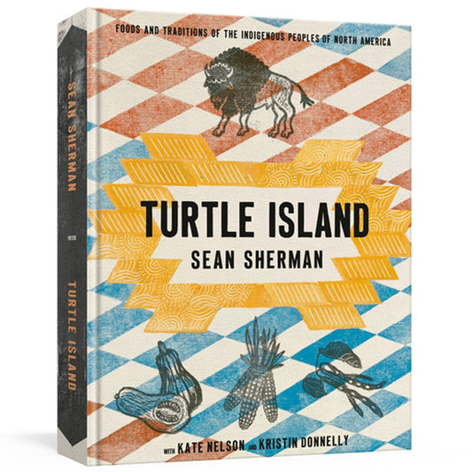 Turtle Island: Foods and Traditions of the Indigenous Peoples of North America by Sherman, Sean