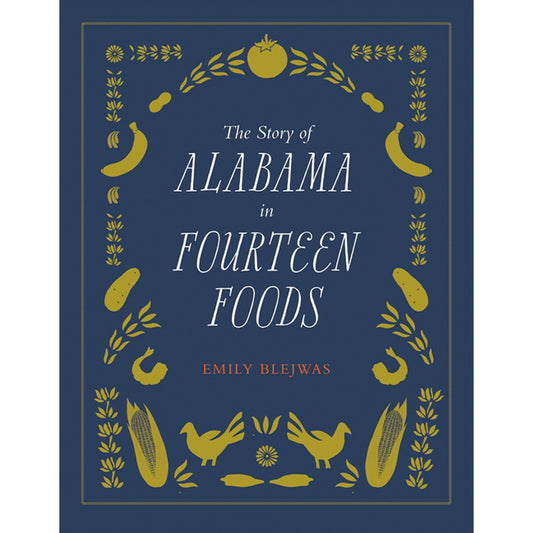 The Story of Alabama in Fourteen Foods by Blejwas, Emily