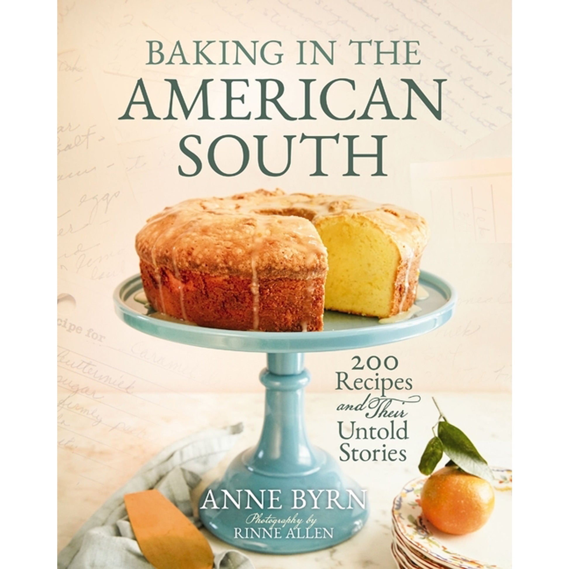 Baking in the American South: 200 Recipes and Their Untold Stories (a Definitive Guide to Southern Baking) by Byrn, Anne