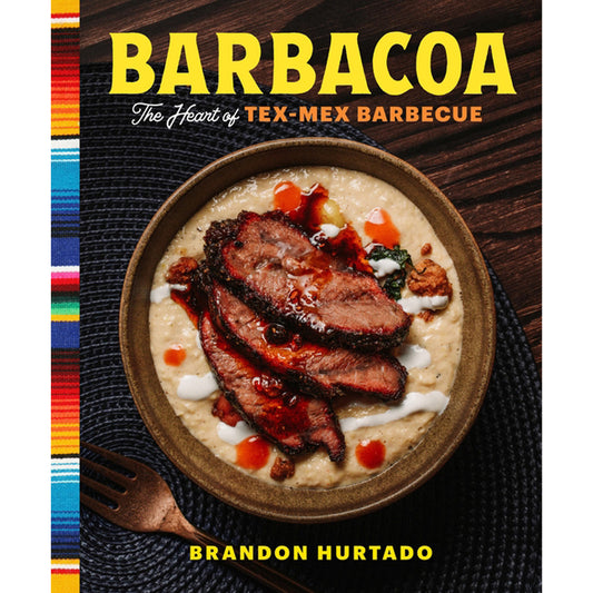 Barbacoa: The Heart of Tex-Mex Barbecue by Hurtado, Brandon