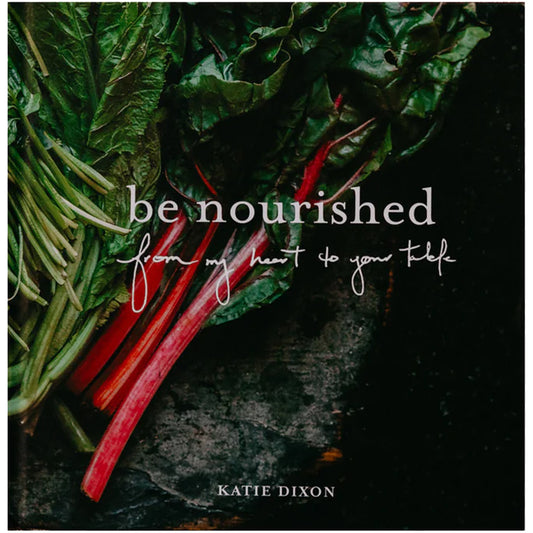 Be Nourished: From my Heart to Your Table - Signed Copy