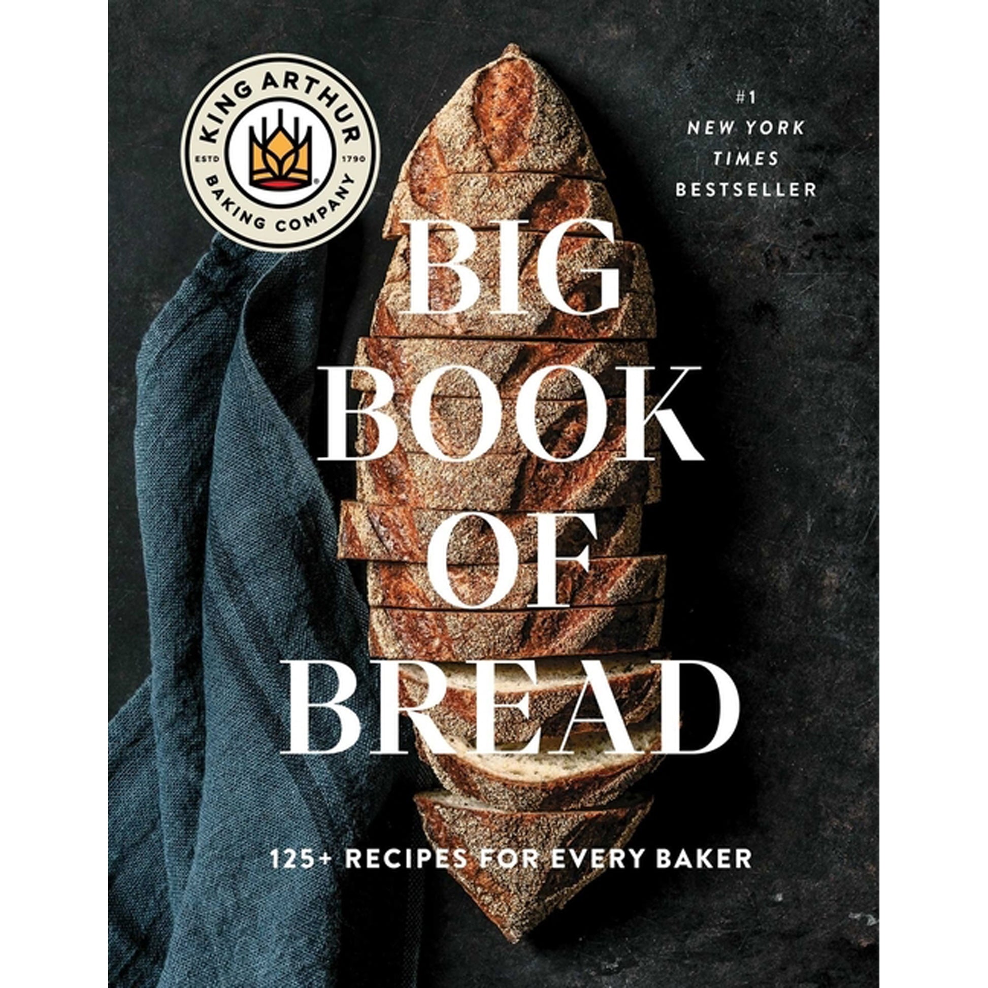 The King Arthur Baking Company Big Book of Bread: 125+ Recipes for Every Baker (a Cookbook) by King Arthur Baking Company