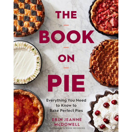 The Book on Pie: Everything You Need to Know to Bake Perfect Pies by McDowell, Erin Jeanne