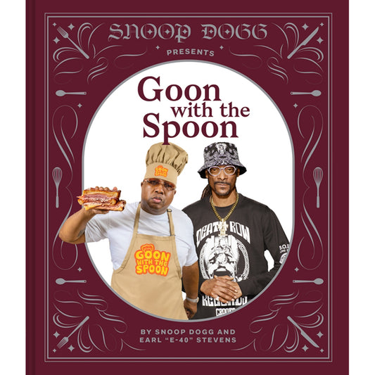 Snoop Dogg Presents Goon with the Spoon: A Cookbook by Dogg, Snoop
