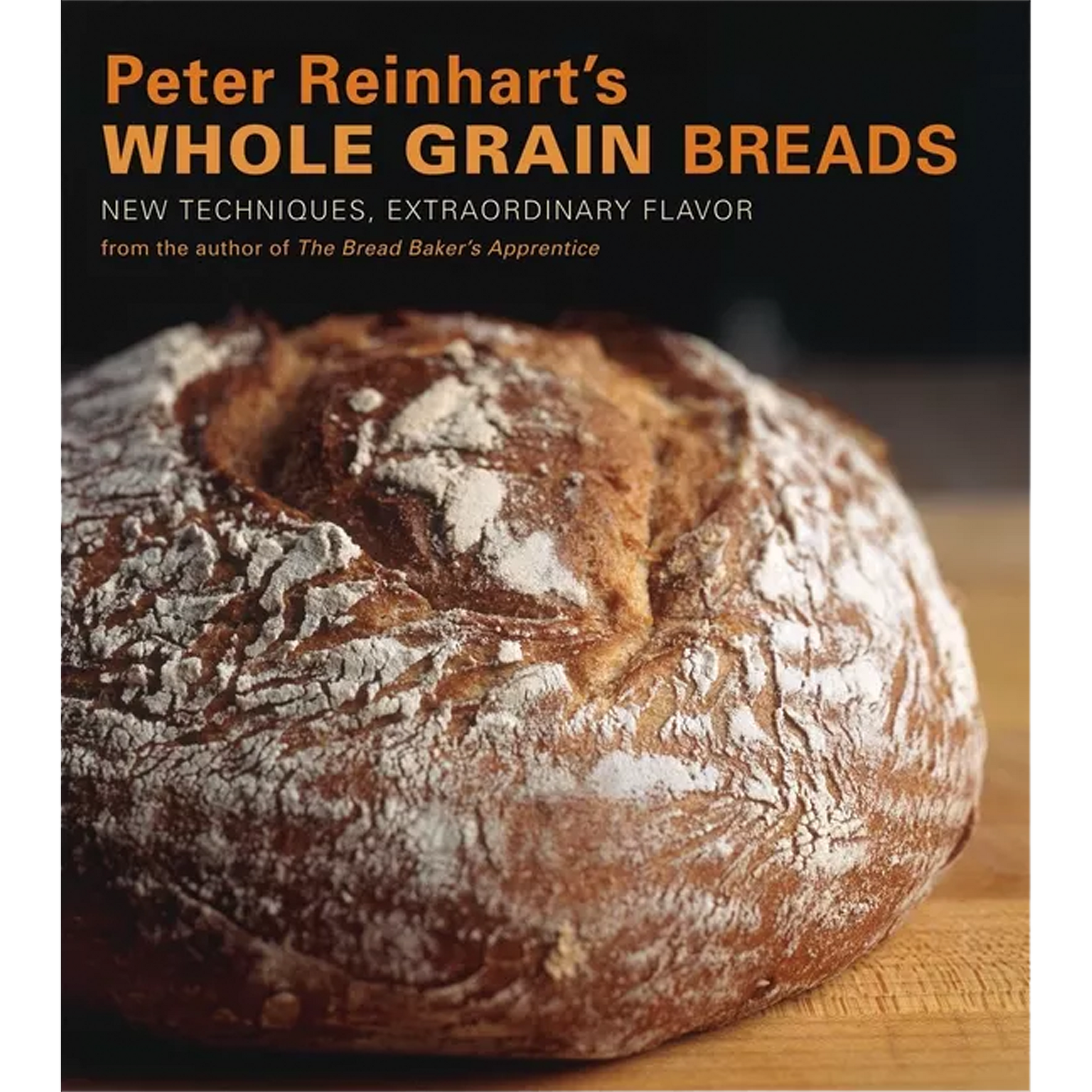Book cover for 'Peter Reinhart's Whole Grain Breads' featuring a close-up photo of a rustic whole grain bread loaf on a wooden surface, with orange and white text on a dark background.