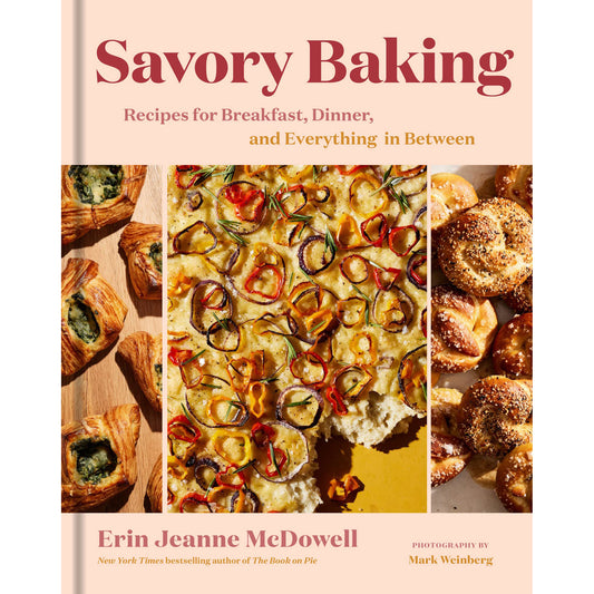 Savory Baking: Recipes for Breakfast, Dinner, and Everything in Between