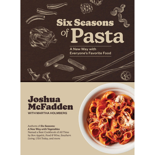 Six Seasons of Pasta: A New Way with Everyone's Favorite Food by McFadden, Joshua
