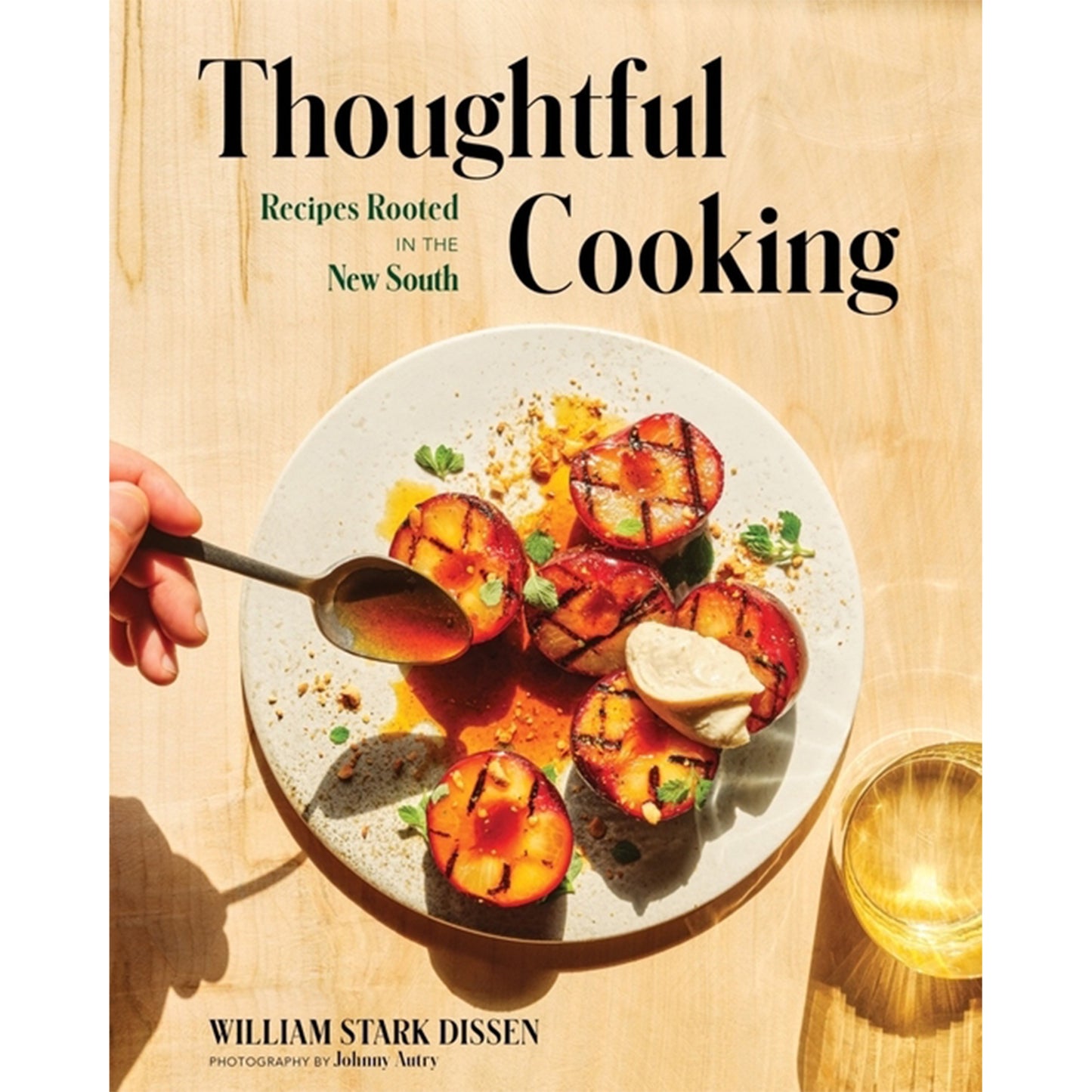 Thoughtful Cooking: Recipes Rooted in the New South by Dissen, William Stark