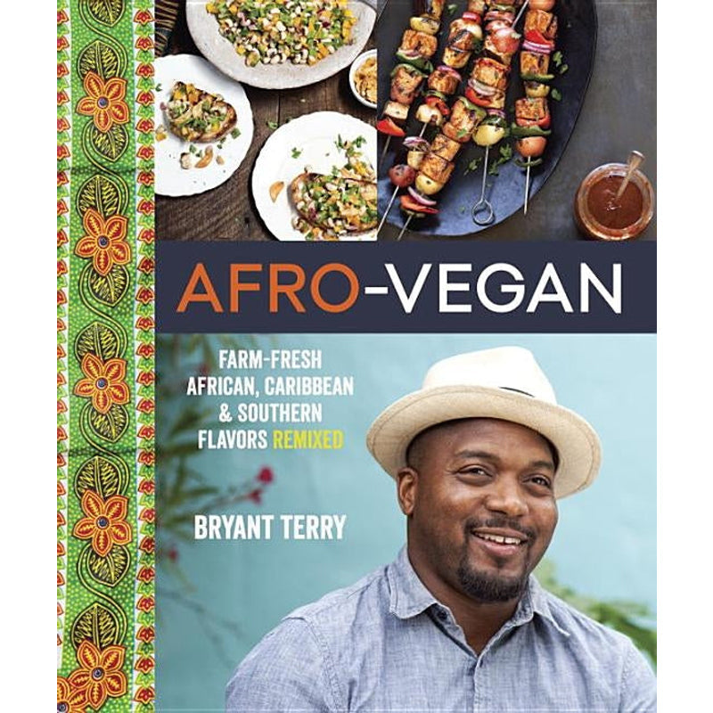 Afro-Vegan: Farm-Fresh African, Caribbean, and Southern Flavors Remixed [A Cookbook] by Terry, Bryant