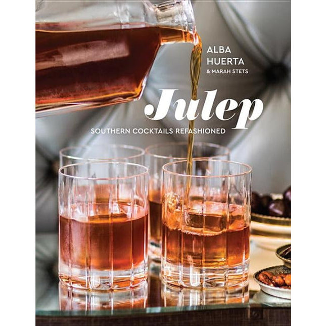 Julep: Southern Cocktails Refashioned [A Recipe Book] by Huerta, Alba
