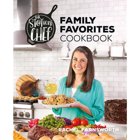 The Stay at Home Chef Family Favorites Cookbook by Farnsworth, Rachel