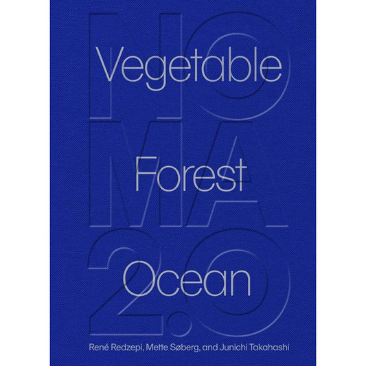 Noma 2.0: Vegetable, Forest, Ocean by Redzepi, René